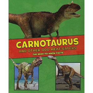 Carnotaurus and Other Odd Meat-Eaters: The Need-to-Know Facts (A+ Books: Dinosaur Fact Dig)