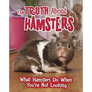 Pets Undercover!: The Truth about Hamsters: What Hamsters Do When You're Not Looking