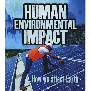 Humans and Our Planet: Human Environmental Impact: How We Affect Earth
