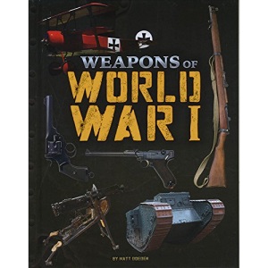Weapons of War: Weapons of World War I