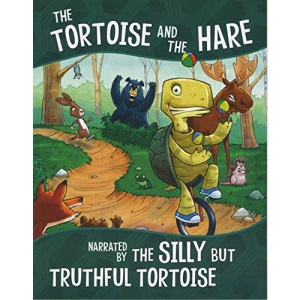 The Other Side of the Fable: The Tortoise and the Hare, Narrated by the Silly But Truthful Tortoise