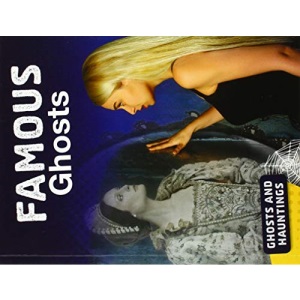Ghosts and Hauntings: Famous Ghosts