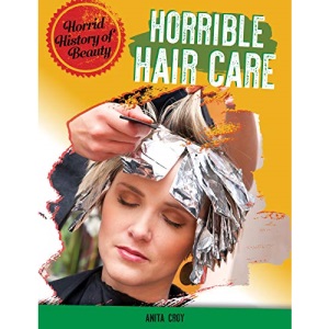 Horrid History of Beauty: Horrible Haircare