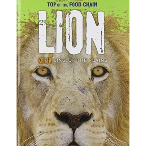 Top of the Food Chain: Lion: Killer King of the Plains