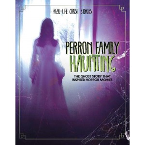 Real-Life Ghost Stories: Perron Family Haunting: The Ghost Story that Inspired Horror Movies