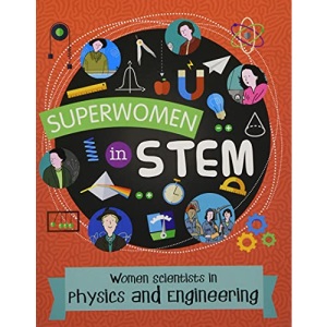 Women Scientists in Physics and Engineering (Superwomen in STEM)
