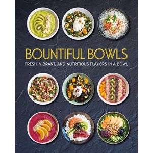 Bountiful Bowls: Fresh, Vibrant, and Nutritious Flavors in a Bowl