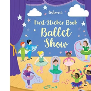 First Sticker Book Ballet Show (First Sticker Books) (First Sticker Books series)