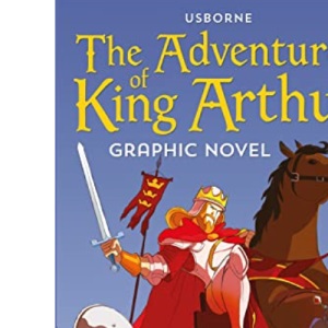 The Adventures of King Arthur Graphic Novel (Graphic Novels): 1 (Usborne Graphic Novels)
