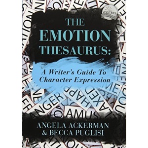 The Emotion Thesaurus: A Writer's Guide To Character Expression