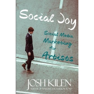 Social Joy: A Quick, Easy Guide to Social Media for Authors, Artists, and Other Creative Types Who Hate Marketing