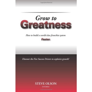 Grow to Greatness: How to build a world-class franchise system faster.