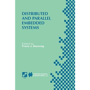 Distributed and Parallel Embedded Systems: Ifip Wg10.3/Wg10.5 International Workshop On Distributed And Parallel Embedded Systems (Dipes'98) October . ... in Information and Communication Technology)