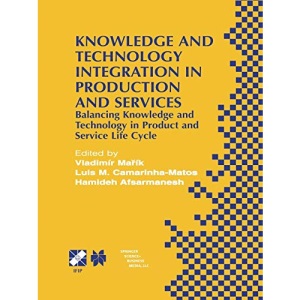 Knowledge and Technology Integration in Production and Services: Balancing Knowledge and Technology in Product and Service Life Cycle: 101 (IFIP Advances in Information and Communication Technology)