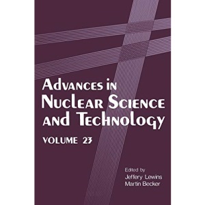 Advances in Nuclear Science and Technology: 23 (Advances in Nuclear Science & Technology)