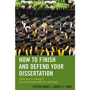 How to Finish and Defend Your Dissertation: Strategies to Complete the Professional Practice Doctorate (The Concordia University Leadership Series)