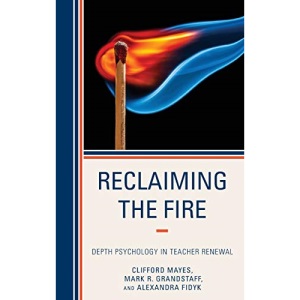 Reclaiming the Fire: Depth Psychology in Teacher Renewal