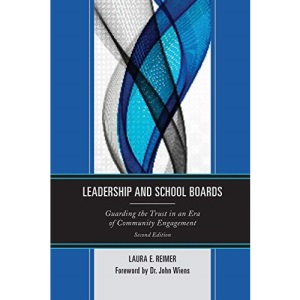 Leadership and School Boards: Guarding the Trust in an Era of Community Engagement: Guarding the Trust in an Era of Community Engagement, Second Edition