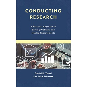 Conducting Research: A Practical Approach to Solving Problems and Making Improvements (The Concordia University Leadership Series)