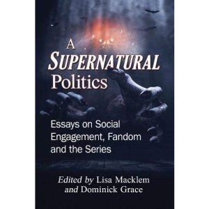 A Supernatural Politics: Essays on Social Engagement, Fandom and the Series