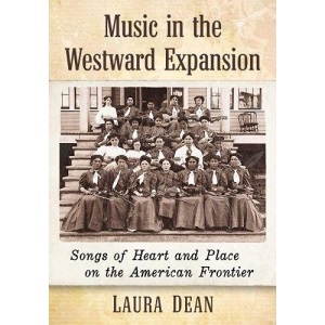 Music in the Westward Expansion: Songs of Heart and Place on the American Frontier