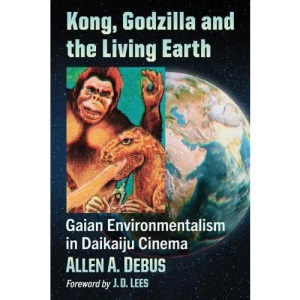 Kong, Godzilla and the Living Earth: Gaian Environmentalism in Daikaiju Cinema