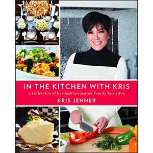 In the Kitchen with Kris: A Kollection of Kardashian-Jenner Family Favorites