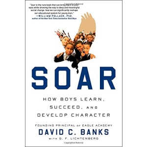 Soar: How Boys Learn, Succeed, and Develop Character the Eagle Way