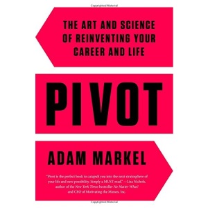 Pivot: The Art and Science of Reinventing Your Career and Life