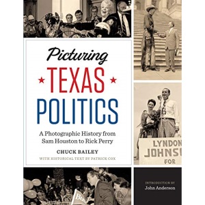 Picturing Texas Politics: A Photographic History from Sam Houston to Rick Perry (Focus on American History Series)