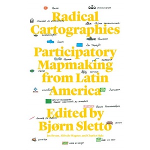 Radical Cartographies: Participatory Mapmaking from Latin America