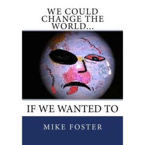 We Could Change the World...: If We Wanted To