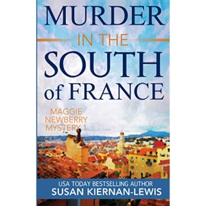 MURDER IN THE SOUTH OF FRANCE: A Maggie Newberry Mystery (The Maggie Newberry Mystery Series)