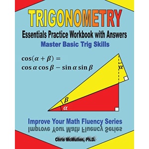 Trigonometry Essentials Practice Workbook with Answers: Master Basic Trig Skills: Improve Your Math Fluency Series: Volume 16