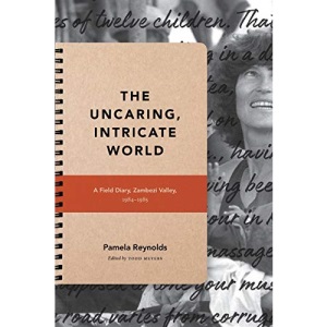 The Uncaring, Intricate World: A Field Diary, Zambezi Valley, 1984-1985 (Critical Global Health: Evidence, Efficacy, Ethnography)