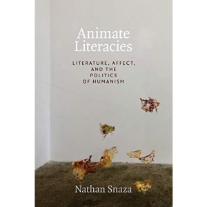 Animate Literacies: Literature, Affect, and the Politics of Humanism (Thought in the Act)