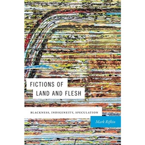 Fictions of Land and Flesh: Blackness, Indigeneity, Speculation