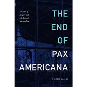 The End of Pax Americana: The Loss of Empire and Hikikomori Nationalism (Asia-Pacific: Culture, Politics, and Society)