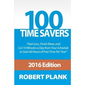 100 Time Savers: Cut 10 Minutes a Day from Your Schedule to Gain 60 Hours of Free Time Per Year
