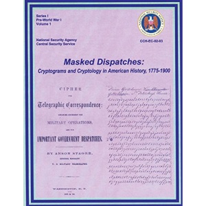 Masked Dispatches: Cryptograms and Cryptology in American History, 1775-1900