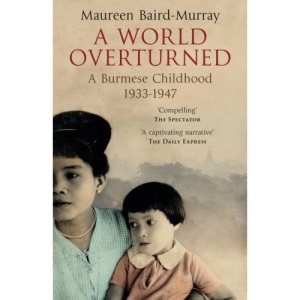 A World Overturned: A Burmese Childhood 1933-1947