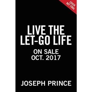 Live the Let-Go Life: Breaking Free from Stress, Worry, and Anxiety
