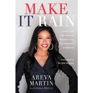 Make It Rain!: How to Use the Media to Revolutionize Your Business & Brand