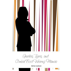 Grizzlies, Tigers, and Combat Boot Wearing Mamas