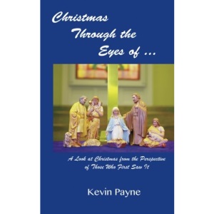 Christmas Through the Eyes Of...: A Look at Christmas From the Perspective of Those Who First Saw It