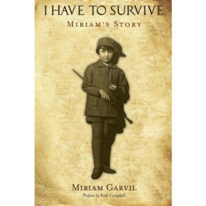 I Have to Survive Miriam Garvil's Story: Volume 1