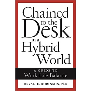 Chained to the Desk in a Hybrid World: A Guide to Work-Life Balance
