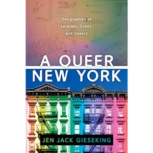 A Queer New York: Geographies of Lesbians, Dykes, and Queers