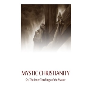Mystic Christianity Or,The Inner Teachings of the Master