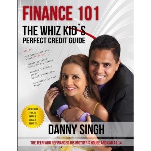 Finance 101: The Whiz Kid's Perfect Credit Guide (Avoid Payday Loans): The Teen who Refinanced his Mother's House and Car at 14